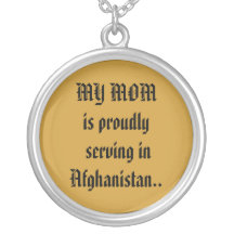 MY MOM is proudly serving inAfghanistan.. Pendant