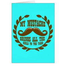 My Moustache Brings all the Girls to the Yard Cards