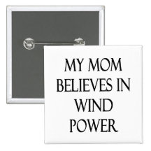 My Mum Believes In Wind Power Pinback Buttons
