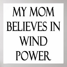 My Mum Believes In Wind Power Poster
