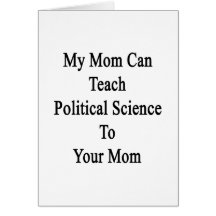 My Mum Can Teach Political Science To Your Mum Greeting Cards
