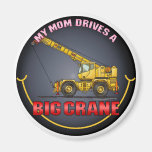 My Mum Drives A Big Crane Magnet