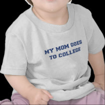 my mum goes to college t-shirts