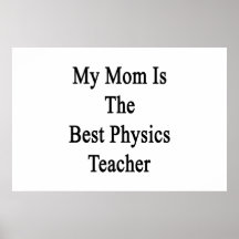 My Mum Is The Best Physics Teacher Posters