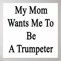 My Mum Wants Me To Be A Trumpeter Print
