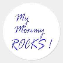 My Mummy Rocks ! (blue) Round Sticker