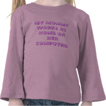 My Mummy Works At Home On Her Computer! Tee Shirt