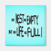 My Nest Is Empty, But My Life Is Full! Refrigerator Magnet