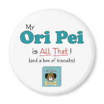 My Ori Pei is All That! magnets