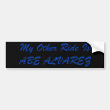 My Other Ride Is ABE ALVAREZ Bumper Sticker