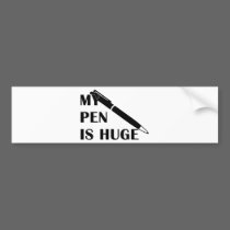 My Pen Is Huge bumper stickers