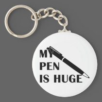 My Pen Is Huge keychains
