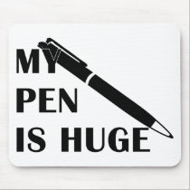 My Pen Is Huge mousepads