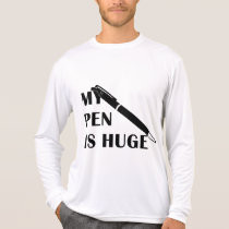 My Pen Is Huge t-shirts