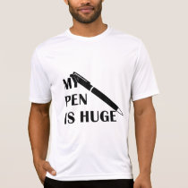My Pen Is Huge t-shirts