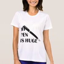 My Pen Is Huge t-shirts
