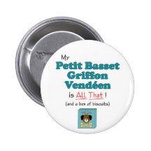 My Petit Basset Griffon Vendeen is All That! Buttons