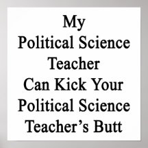 My Political Science Teacher Can Kick Your Politic Print