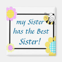 my Sister has the Best Sister! Refrigerator Magnet