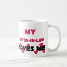 My Sister-in-Law Loves Me Coffee Mugs