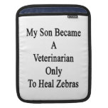 My Son Became A Veterinarian Only To Heal Zebras Sleeves For iPads