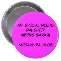 My Special Needs DaughterNEEDS SARAH!McCain~Pal... Button