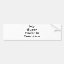 My Super Power Is Sarcasm Bumper Stickers