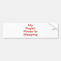 My Super Power Is Sleeping Bumper Stickers