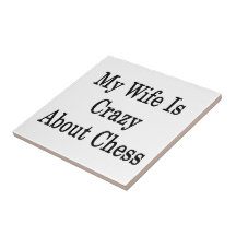 My Wife Is Crazy About Chess Ceramic Tiles