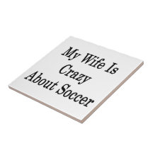My Wife Is Crazy About Soccer Tiles