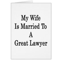 My Wife Is Married To A Great Lawyer Greeting Card