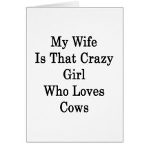 My Wife Is That Crazy Girl Who Loves Cows Card