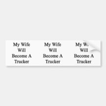 My Wife Will Become A Trucker Bumper Sticker