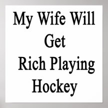 My Wife Will Get Rich Playing Hockey Poster