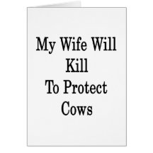 My Wife Will Kill To Protect Cows Greeting Card
