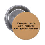 Naked Bacon Frying? Buttons