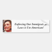 nancy-pelosi, Enforcing Our Immigration Laws is... Bumper Stickers
