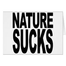Nature Sucks Greeting Card