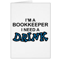 Need a Drink - Bookkeeper Greeting Card