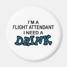 Need a Drink - Flight Attendant Fridge Magnets