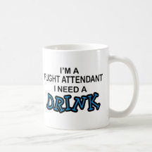 Need a Drink - Flight Attendant Mug