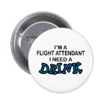 Need a Drink - Flight Attendant Pinback Button