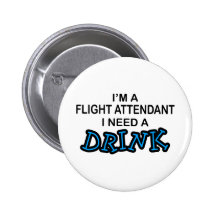 Need a Drink - Flight Attendant Pinback Button