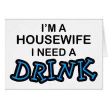 Need a Drink - Housewife Greeting Card