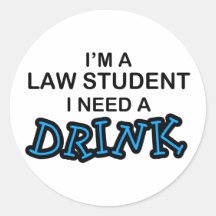 Need a Drink - Law Student Round Sticker