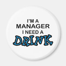 Need a Drink - Manager Magnets
