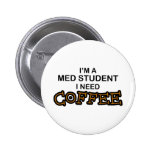 Need Coffee - Med Student Button