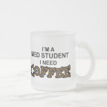 Need Coffee - Med Student Coffee Mugs