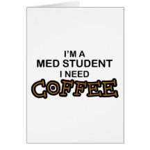 Need Coffee - Med Student Greeting Cards
