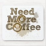 Need More Coffee Mouse Mat